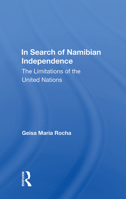 In Search of Namibian Independence: The Limitations of the United Nations - Rocha, Geisa Maria