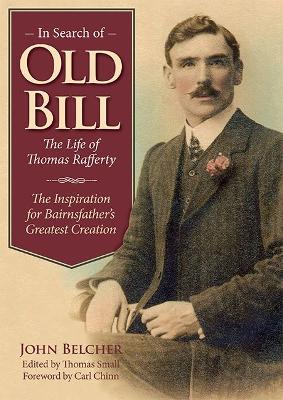 In Search of Old Bill: The Life of Thomas Rafferty - Belcher, John, and Chinn, Carl (Foreword by), and Small, Thomas (Editor)