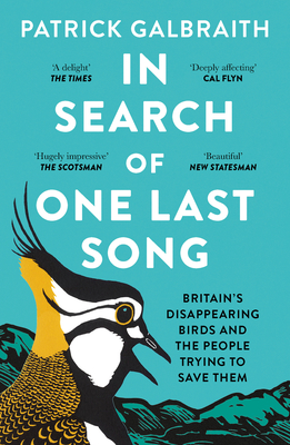 In Search of One Last Song: Britain'S Disappearing Birds and the People Trying to Save Them - Galbraith, Patrick