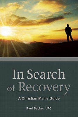 In Search of Recovery: A Christian Man's Guide - Becker, Paul
