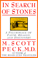 In Search of Stones: A Pilgrimage of Faith, Reason, and Discovery - Peck, M Scott, M.D.