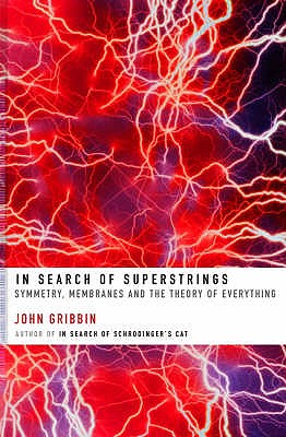 In Search of Superstrings: Symmetry, Membranes and the Theory of Everything - Gribbin, John