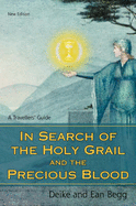 In Search of the Holy Grail and the Precious Blood: A Travellers' Guide - Begg, Deike, and Begg, Ean