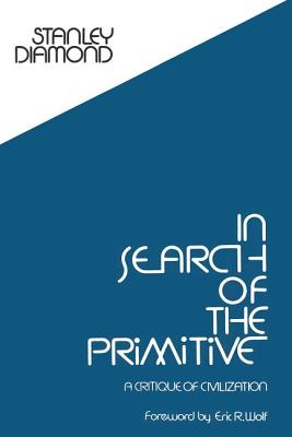 In Search of the Primitive: A Critique of Civilization - Diamond, Stanley