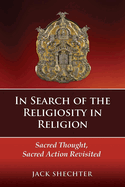 In Search of the Religiosity in Religion: Sacred Thought, Sacred Action Revisited