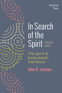 In Search of the Spirit: Selected Works, Volume Two: The Spirit and Early Jewish Literature