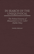 In Search of the Unequivocal: The Political Economy of Measurement in U.S. Labor Market Policy