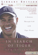 In Search of Tiger: A Journey Through Gold with Tiger Woods - Callahan, Tom, and Schirner, Buck (Read by)