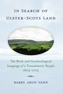 In Search of Ulster-Scots Land: The Birth and Geotheological Imagings of a Transatlantic People, 1603-1703