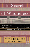 In Search of Wholeness: African American Teachers and Their Culturally Specific Classroom Practices