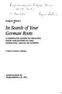 In Search of Your German Roots: A Complete Guide to Tracing Your Ancestors in the Germanic Areas of Europe