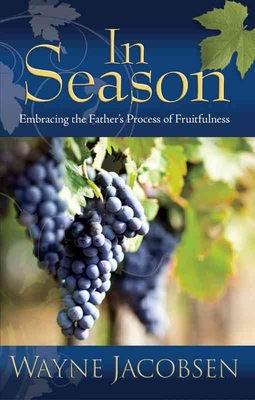 In Season: Embracing the Father's Process of Fruitfulness - Jacobsen, Wayne