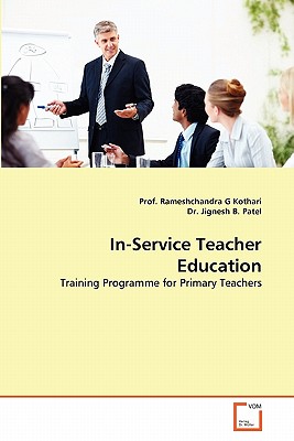 In-Service Teacher Education - Kothari, Prof Rameshchandra G, and Jignesh B Patel, Dr.