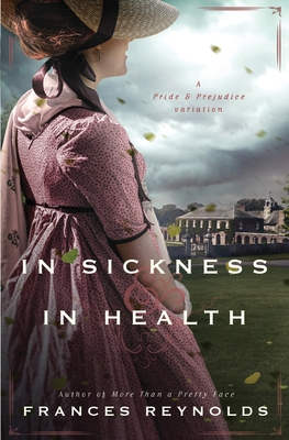 In Sickness and in Health: A Variation of Jane Austen's Pride and Prejudice - Reynolds, Frances