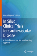 In Silico Clinical Trials for Cardiovascular Disease: A Finite Element and Machine Learning Approach