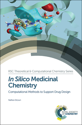 In Silico Medicinal Chemistry: Computational Methods to Support Drug Design - Brown, Nathan