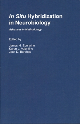 In Situ Hybridization in Neurobiology: Advances in Methodology - Eberwine, James H (Editor), and Valentino, Karen L (Editor), and Barchas, Jack D (Editor)
