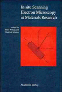 In Situ Scanning Electron Microscopy in Materials Research