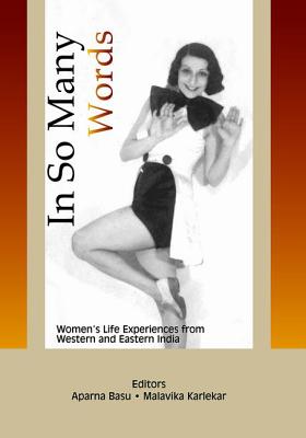 In So Many Words: Women's Life Experiences from Western and Eastern India - Basu, Aparna (Editor), and Karlekar, Malavika (Editor)