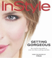 In Style: Getting Gorgeous: The Step-By-Step Guide to Your Best Hair, Makeup and Skin