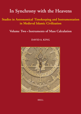 In Synchrony with the Heavens, Volume 2 Instruments of Mass Calculation: (Studies X-XVIII) - King, David