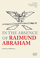In the Absence of Raimund Abraham: Vienna Architecture Conference 2010