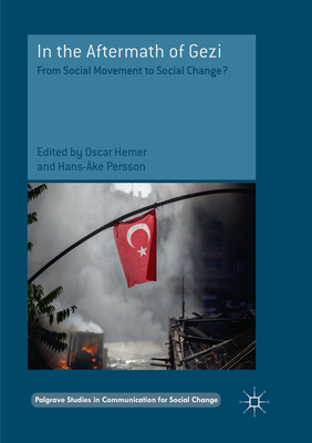 In the Aftermath of Gezi: From Social Movement to Social Change? - Hemer, Oscar (Editor), and Persson, Hans-ke (Editor)