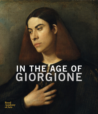 In the Age of Giorgione - Facchinetti, Simone, and Galansino, Arturo