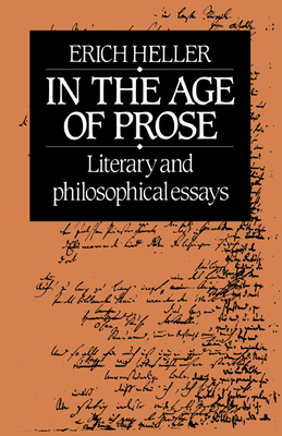 In the Age of Prose: Literary and Philosophical Essays - Heller, Erich