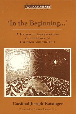 In the Beginning...': A Catholic Understanding of the Story of Creation and the Fall - Benedict XVI, Pope