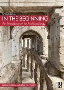 In the Beginning: An Introduction to Archaeology