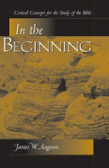 In the Beginning: Critical Concepts for the Study of the Bible