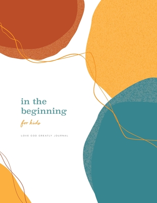 In the Beginning for Kids: A Love God Greatly Bible Study Journal - Greatly, Love God
