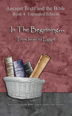 In The Beginning... From Israel to Egypt - Expanded Edition: Synchronizing the Bible, Enoch, Jasher, and Jubilees - Minister 2 Others (Producer), and Lilburn, Ahava