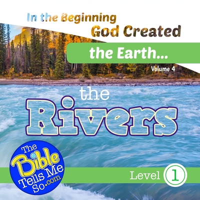 In the Beginning God Created the Earth - the Rivers - Press, The Bible Tells Me So