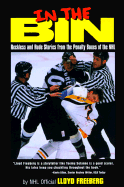 In the Bin: Reckless & Rude Stories Form the Penalty Boxes of the NHL - Freeberg, Lloyd