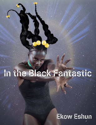 In the Black Fantastic - Eshun, Ekow