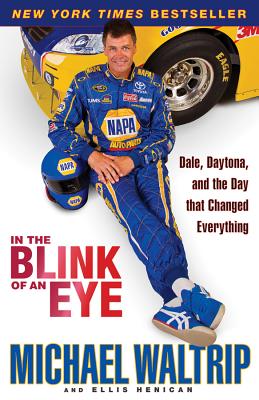 In the Blink of an Eye: Dale, Daytona, and the Day That Changed Everything - Waltrip, Michael, and Henican, Ellis