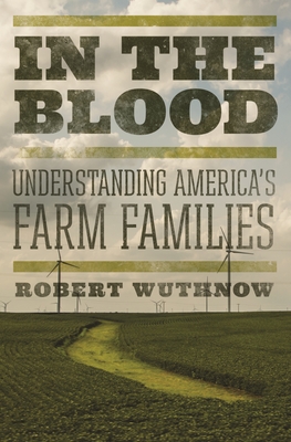 In the Blood: Understanding America's Farm Families - Wuthnow, Robert