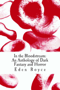 In the Bloodstream: An Anthology of Dark Fantasy and Horror