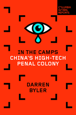 In the Camps: China's High-Tech Penal Colony - Byler, Darren