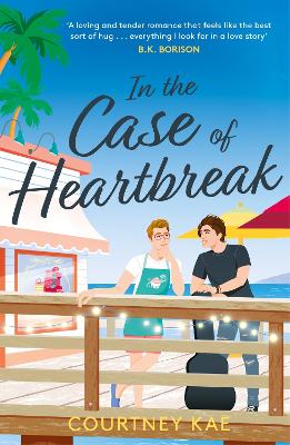 In the Case of Heartbreak: A steamy and sweet, friends-to-lovers, queer rom-com! - Kae, Courtney