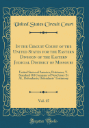 In the Circuit Court of the United States for the Eastern Division of the Eastern Judicial District of Missouri, Vol. 15: United States of America, Petitioner, V. Standard Oil Company of New Jersey Et Al., Defendants; Defendants' Testimony