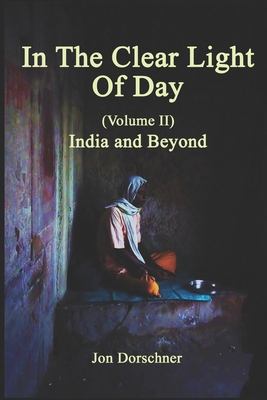 In The Clear Light of Day (Volume II): India and Beyond - Laray, William R, and Dorschner, Jon Peter