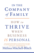In the Company of Family: How to Thrive When Business Is Personal