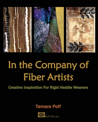 In the Company of Fiber Artists: Creative Inspiration for Rigid Heddle Weavers - Poff, Tamara