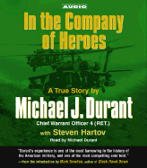 In the Company of Heroes: The True Story of Black Hawk Pilot Michael Durant and the Men Who Fought and Fell at Mogadishu - Durant, Michael (Read by), and Hartov, Steven