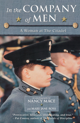 In the Company of Men: A Woman at the Citadel - Mace, Nancy, and Ross, Mary Jane