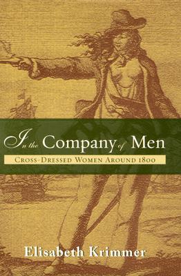 In the Company of Men: Cross-Dressed Women Around 1800 - Krimmer, Elisabeth