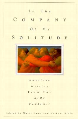 In the Company of My Solitude: American Writing from the AIDS Pandemic - Howe, Marie, and Klein, Michael (Editor)